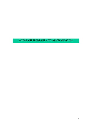  
 
 
 
 
ANEXO VIII: PLANES DE ACTUACIÓN MUNCIPAL 

1

 