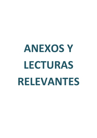 ANEXOS Y 
LECTURAS 
RELEVANTES 
 