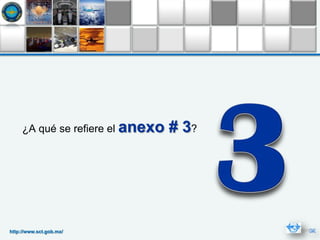 ¿A qué se refiere el anexo   # 3?




http://www.sct.gob.mx/
 