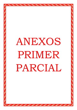 ANEXOS
PRIMER
PARCIAL
 