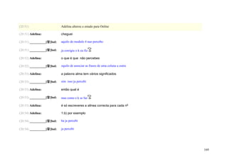 (20:51)                     Adelina alterou o estado para Online

(20:51) Adelina:            cheguei

(20:51) __________[햘]bol:   aquilo do modulo 4 nao percebo

(20:51) __________[햘]bol:   ja corrigiu o k eu fiz

(20:52) Adelina:            o que é que não percebes

(20:52) __________[햘]bol:   zquilo de associar as frases de uma coluna a outra

(20:53) Adelina:            a palavra alma tem vários significados

(20:53) __________[햘]bol:   sim isso ja percebi

(20:53) Adelina:            então qual é

(20:53) __________[햘]bol:   mas como e k se faz

(20:53) Adelina:            é só escreveres a alínea correcta para cada nº

(20:54) Adelina:            1.b) por exemplo

(20:54) __________[햘]bol:   ha ja percebi

(20:54) __________[햘]bol:   ja percebi




                                                                                 169
 
