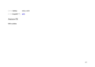 (20:59) Adelina:       estou a abrir

(21:00) JorginhO ^^:   ah'h


Anexos IX
SMS recebidos




                                       237
 