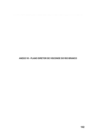 ANEXO VII - PLANO DIRETOR DE VISCONDE DO RIO BRANCO

142

 