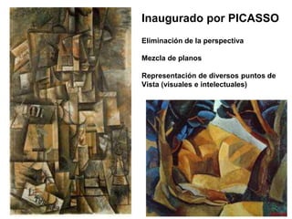 Inaugurado por PICASSO 
Eliminación de la perspectiva 
Mezcla de planos 
Representación de diversos puntos de 
Vista (visuales e intelectuales) 
 