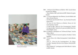 2000 - “20 Anos de Artes Plásticas na Madeira”, MAC, Casa da Cultura
                                                           de Santa Cruz, Madeira
                                                           - “Marca Madeira /2000”, pela Galeria da SRTC, Madeira Tecnopolo,
                                                           Funchal
                                                      1999 –“1º Concurso Regional de Artes Plásticas, Casa das Mudas onde
                                                             obteve Menção Honrosa.
                                                           –“Um Retrato para Fernando Pessoa”, org. Associação Fernando
                                                             Pessoa, Porto.
                                                           –“20 Anos de Artes Plásticas na Madeira, Museu de Arte
                                                             Contemporânea, Funchal.
                                                           –“O Lugar da Ilha”, Museu de Arte Contemporânea, Funchal.
                                                           –“Ao Largo das Ilhas”, Galeria Arco 8, parceria da DRAC/Circul´Arte,
                                                             Ponta Delgada, Açores.
                                                      1998 –Co-realização e participação em “Os Passos do Tempo”, Casa das
                                                             Mudas, Calheta.
                                                           – “Primeiro Prémio do Concurso de pintura e Escultura”, Galeria
                                                             Inquisição.
                                                      1997 – “A Casa, a Terra, o Céu - Lisboa Contemporânea”, Galeria Altamira,
                                                             Lisboa.
                                                           –“FAC 97 - Feira de Arte Contemporânea”, Fil, Lisboa.
                                                           –“Acreditar”, Exposição Colectiva de Artes Plásticas, Galeria da SRTC,
                                                             Funchal
Poema (tecitura com livros de poesia; luz de néon).
Pormenor da montagem                                       –“Marca-Madeira 97”, participação pela Galeria Edicarte e Galeria
                                                             da SRTC, Funchal.
 