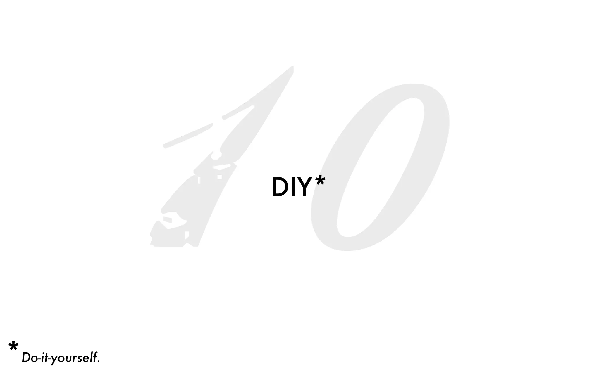 10DIY*
*Do-it-yourself.
 