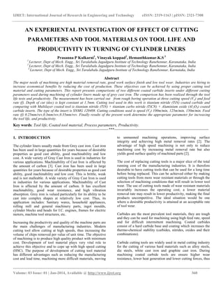 IJRET: International Journal of Research in Engineering and Technology eISSN: 2319-1163 | pISSN: 2321-7308
__________________________________________________________________________________________
Volume: 03 Issue: 01 | Jan-2014, Available @ http://www.ijret.org 360
AN EXPERIENTAL INVESTIGATION OF EFFECT OF CUTTING
PARAMETERS AND TOOL MATERIALS ON TOOL LIFE AND
PRODUCTIVITY IN TURNING OF CYLINDER LINERS
Prasanna P Kulkarni1
, Vinayak koppad2
, Hemanthkumar.K.S 3
1
Lecturer, Dept of Mech. Engg., Sri Taralabalu Jagadguru Institute of Technology Ranebennur, Karanataka, India
2
Lecturer, Dept of Mech. Engg., Sri Taralabalu Jagadguru Institute of Technology Ranebennur, Karanataka, India
3
Lecturer, Dept of Mech. Engg., Sri Taralabalu Jagadguru Institute of Technology Ranebennur, Karnataka, India
Abstract
The major needs of machining are high material removal rate, good work surface finish and low tool wear. Industries are hiring to
increase economical benefits by reducing the cost of production. These objectives can be achieved by using proper cutting tool
material and cutting parameters. This report presents comparisons of two different coated carbide inserts under different cutting
parameters used during machining of cylinder liners made up of grey cast iron. The comparison has been realized through the tool
life tests and productivity. The measurement has been carried out from rough boring operation at three cutting speed (Vc) and feed
rate (f). Depth of cut (doc) is kept constant at 1.5mm. Cutting tool used in this work is titanium nitride (TiN) coated carbide and
comparing with Multilayer coated tool is titanium nitride (TiN) + titanium carbo nitride (TiCN) + Aluminium oxide (Al2O3) coated
carbide inserts. The type of the insert is SNMG 120408. Cutting conditions used is speed (Vc) 100m/min, 125m/min, 150m/min. Feed
rate (f) 0.25mm/rev,0.3mm/rev,0.35mm/rev. Finally results of the present work determine the appropriate parameter for increasing
the tool life, and productivity.
Key words: Tool life, Coated tool material, Process parameters, Productivity.
------------------------------------------------------------------------------***------------------------------------------------------------------------------
1. INTRODUCTION
The cylinder liners usually made from Grey cast iron. Cast iron
has been used in large quantities for years because of desirable
properties as good cast ability, good machinability and low
cost. A wide variety of Gray Cast Iron is used in industries for
various applications. Machinability of Cast Iron is affected by
the amount of carbon [3]. Cast iron has been used in large
quantities for years because of desirable properties as good cast
ability, good machinability and low cost. This is brittle, weak
and is not malleable. A wide variety of Gray Cast Iron is used
in industries for various applications. Machinability of Cast
Iron is affected by the amount of carbon. It has excellent
machinability, good wear resistance, and high vibration
absorption. Grey iron is valued particularly for its ability to be
cast into complex shapes at relatively low cost. Thus, its
application includes: Sanitary wares, household appliances,
rolling mill and general machinery parts, ingot moulds,
cylinder blocks and heads for I.C. engines, frames for electric
motors, machine tool structures, etc.
Increasing the productivity and quality of the machine parts are
the main challenges of manufacturing industries. Modern
cutting tool allow cutting at high speeds, thus increasing the
volume of chips removed per value of unit time. The objective
of machining is to produce high quality product with minimum
cost. Development of tool material plays very vital role to
achieve this objective and to cope up with high speed cutting
(HSC). The purpose of development of cutting tool material
has different advantages such as reducing the manufacturing
cost and lead time, machining more difficult materials, moving
to unmanned machining operations, improving surface
integrity and achieving high metal removal rates [2]. The
advantage of high speed machining is not only to reduce
machining cost by increasing metal removal rate but also
yields good surface quality of machined parts [2].
The cost of replacing cutting tools is a major slice of the total
running cost of the manufacturing industries. It is therefore
desirable to have cutting tools that can be used for a long time
before being replaced. This can be achieved either by making
cutting tools from more wear resistant materials or through the
selection of machining conditions that will result in lower tool
wear. The use of cutting tools made of wear resistant materials
invariably increases the operating cost; a lower material
removal rate may result in lower productivity, making the final
products uncompetitive. The ideal situation would be one
where a desirable productivity is attained at an acceptable rate
of tool wear.
Carbides are the most prevalent tool materials, they are tough
and they can be used for machining using high feed rate, speed
and for difficult intermittent machining. Coated carbides
consist of a hard carbide base and coating which increases the
thermo-chemical stability (carbides, nitrides, oxides and their
combinations).
Carbide cutting tools are widely used in metal cutting industry
for the cutting of various hard materials such as alloy steels,
die steels, white cast iron and graphite cast iron. During
machining coated carbide tools are ensure higher wear
resistance, lower heat generation and lower cutting forces, thus
 