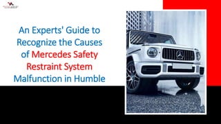 An Experts' Guide to
Recognize the Causes
of Mercedes Safety
Restraint System
Malfunction in Humble
 