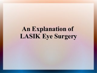 An Explanation of
LASIK Eye Surgery
 