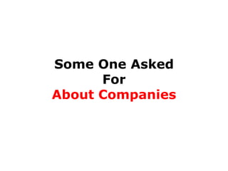 Some One Asked
For
About Companies