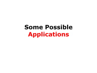 Some Possible
Applications