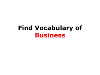 Find Vocabulary of
Business