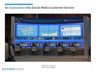 1
An Exploration into Social Media Customer Service
By Robin Leonard
AllFamous Digital
 