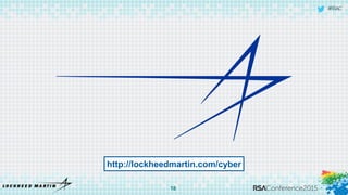 #RSAC
18
http://lockheedmartin.com/cyber
 