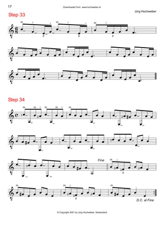 V 86 œ
m
œ
i
œp
œ
i
œ
m
œ
i
œp
œ
i
Step 33
œ
m
œ
i
œ
p
œ œ .œ
V œ œ œ œ œ œ œ œ œ œ œ œ œ
.œ
œ œ œ œ œ œ œ œ
V œ œ œ œ œ
.œ œ œ œ œ œ œ œ œ œ œ œ œ œ
.œ
V c œ
m
1
œ
œ
m
œ
i
2
œ
m
œ
œ
m
œ
i
Step 34
œ
m
œ œ œ
œ
œ œ œ
œ
œ2 œ# œ
œ
œ œ
V œ œ œ# œ
œ
œ œ œ
œ
œ œ œ
œ
œ œ œ3 œ œ œ
œ
œ œ
V
œ
œ
œ3 œ œ
œ
œ œ
Fine
œ œ œ# œ
˙
œ
m
œ2
i
œ3
p
œ œ œ2 œ
V ..œ
m
œ# œ œ œ œ œ
œ
m
œ2
i
œ3
p
œ œ œ2 œ
D.C. al Fine
œ
m
œ# œ œ œ
œ
17 Downloaded from www.hochweber.ch
Jürg Hochweber
© Copyright 2001 by Jürg Hochweber, Switzerland
 