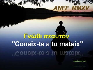 Γνῶθι σεαυτόν
"Coneix-te a tu mateix"
ANFF MMXV
Aldrin me fecit
 