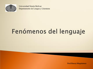 Universidad Simón Bolívar Departamento de Lengua y Literatura Prof.Nancy Magdaleno 