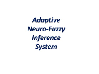 Adaptive
Neuro-Fuzzy
Inference
System
 