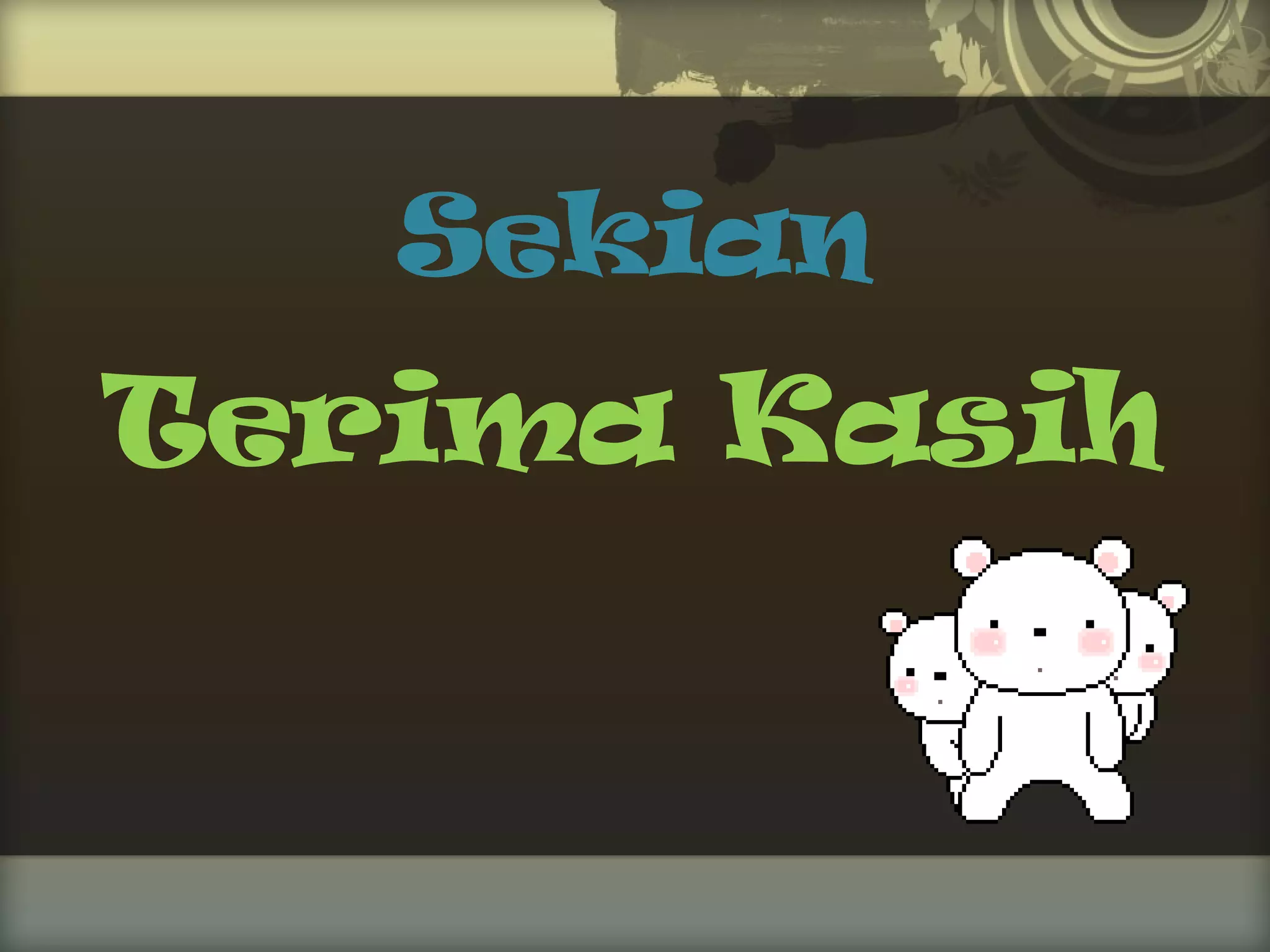 Sekian

Terima Kasih

 