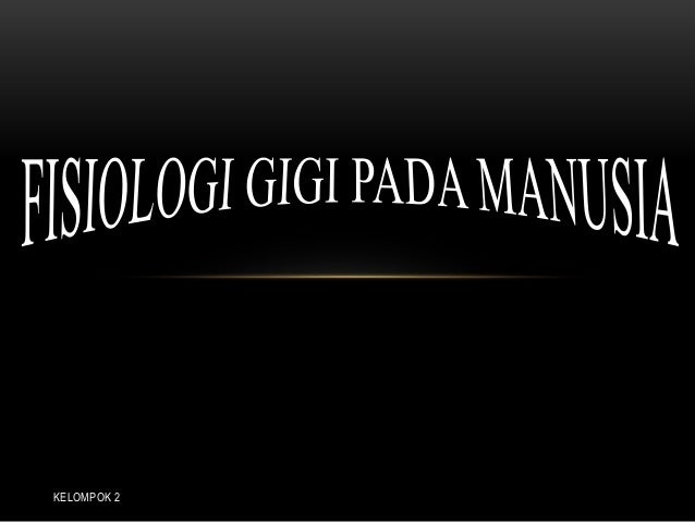 Fisiologi Gigi Pada Manusia