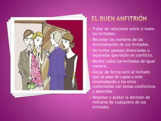 Agradables veladasExisten ciertas técnicas utilizadas por los buenos anfitriones, como las de recordar rostros y nombres de los acompañantes de sus invitados .Una de estas es dar información acerca de la persona cuando se presenta como por ejemplo:“Les presento a julio” “es el mejor jugador de golf del club”.Agradables veladasComo se habrá dado cuenta, el principio mas importante que debe observar el anfitrión es que atender a sus invitados no implica solo alistar la casa, la comida y el vino si no que hay muchos otros puntos que ha de tener en cuenta.