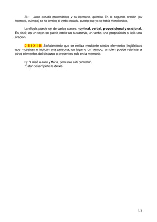Ej.:
Juan estudia matemáticas y su hermano, química. En la segunda oración (su
hermano, química) se ha omitido el verbo es...
