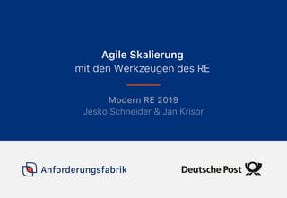 Modern RE 2019
Jesko Schneider & Jan Krisor
Agile Skalierung
mit den Werkzeugen des RE
 
