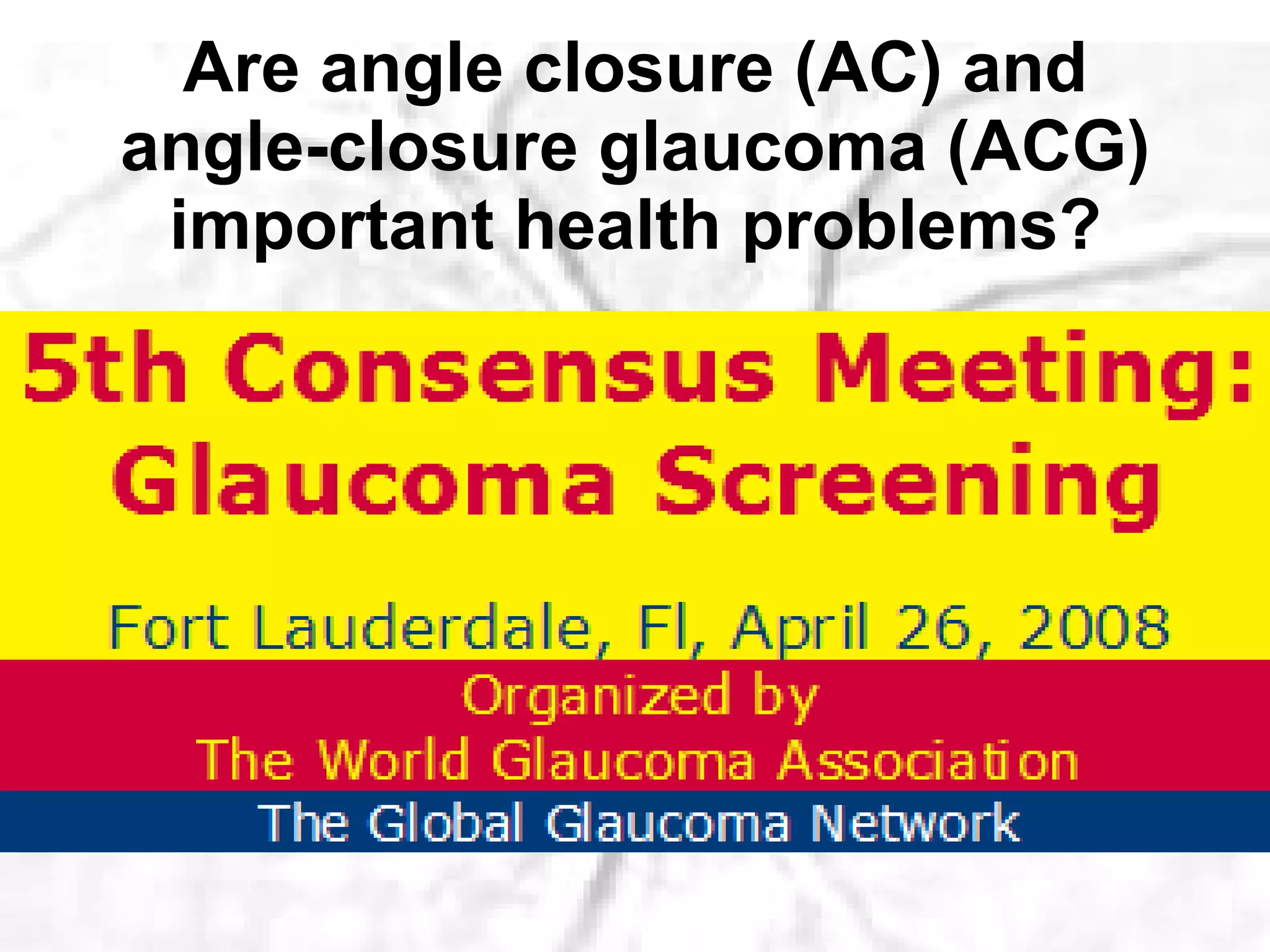 Are angle closure (AC) and angle-closure glaucoma (ACG) important health problems? 