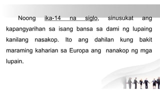 Noong ika-14 na siglo, sinusukat ang
kapangyarihan sa isang bansa sa dami ng lupaing
kanilang nasakop. Ito ang dahilan kun...