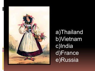 a)Thailand
b)Vietnam
c)India
d)France
e)Russia
 