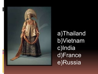 a)Thailand
b)Vietnam
c)India
d)France
e)Russia
 