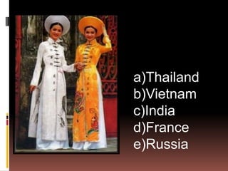 a)Thailand
b)Vietnam
c)India
d)France
e)Russia
 