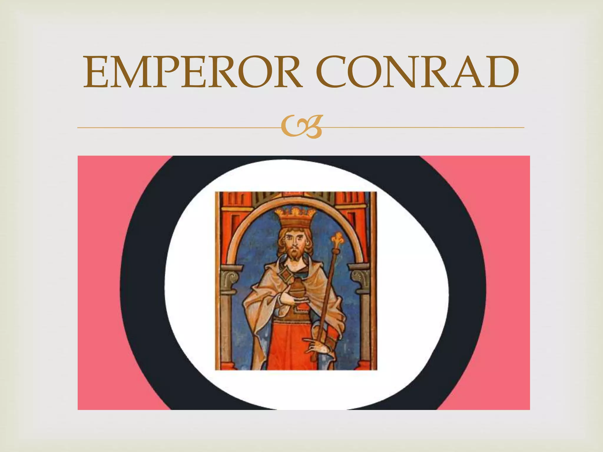 
EMPEROR CONRAD
 