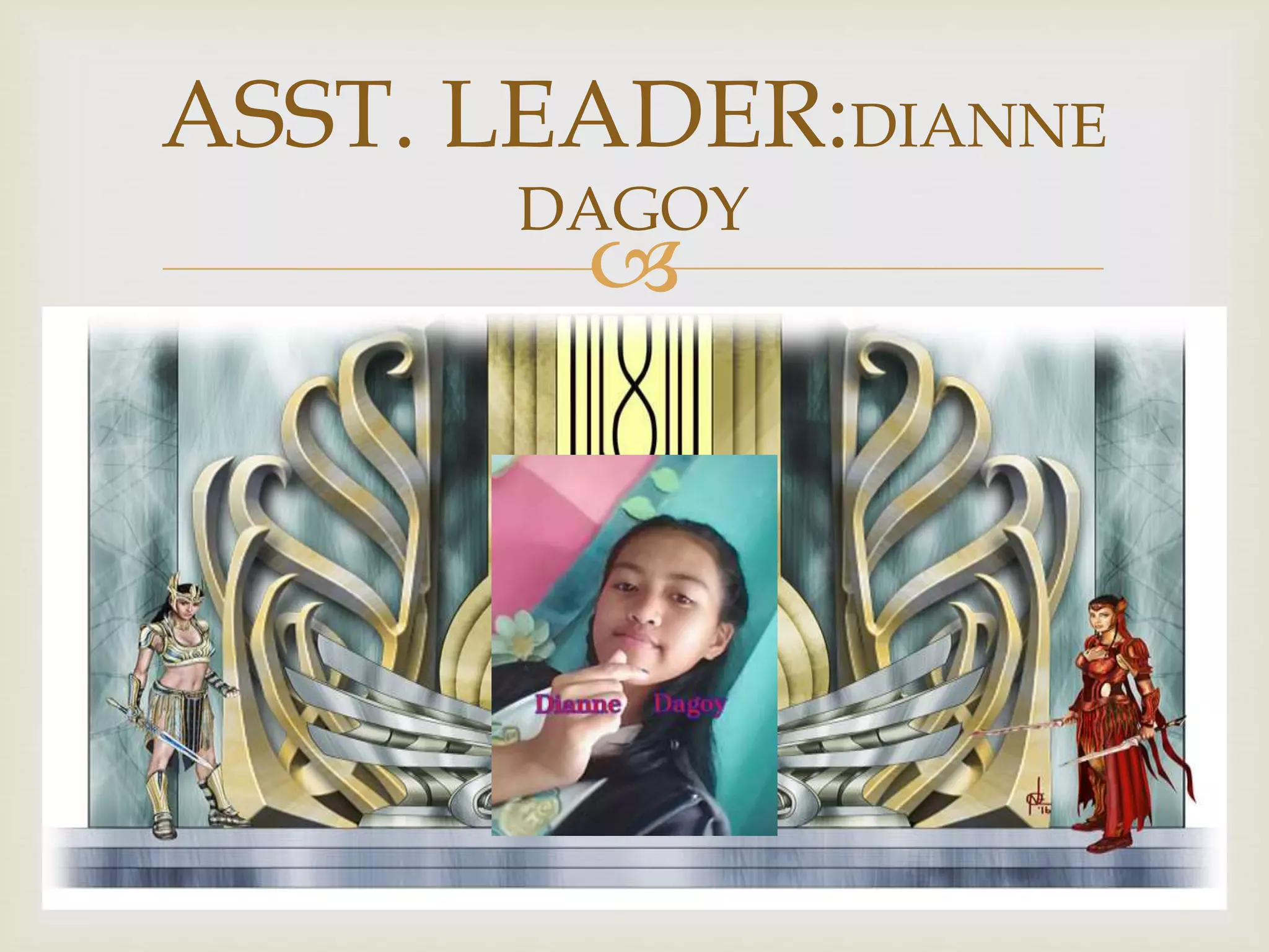 
ASST. LEADER:DIANNE
DAGOY
 