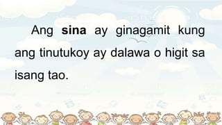 Ang mga Pantukoy na Si, Sina, Ang at Ang mga | PPTX