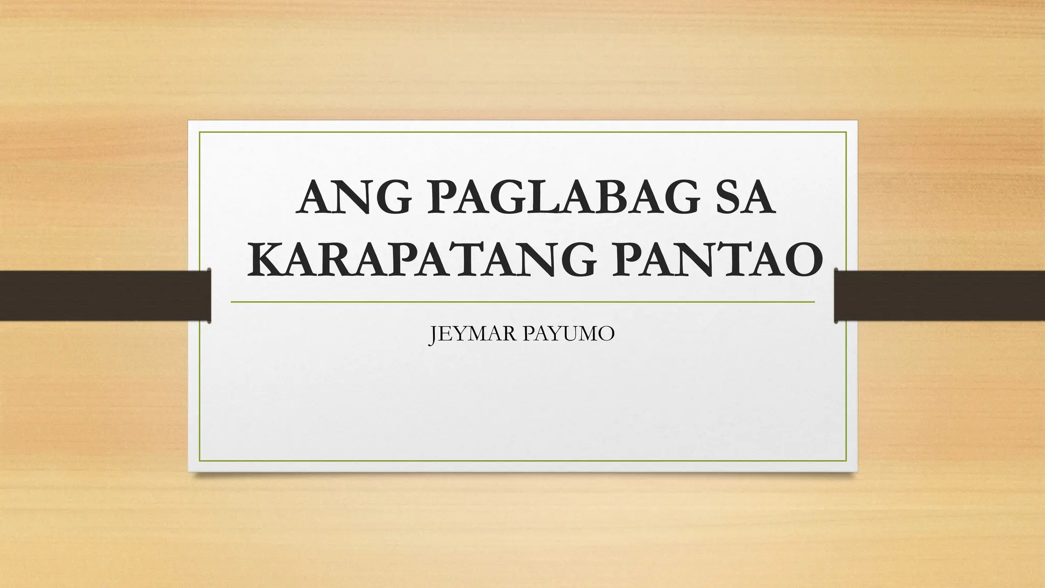 ANG PAGLABAG SA
KARAPATANG PANTAO
JEYMAR PAYUMO