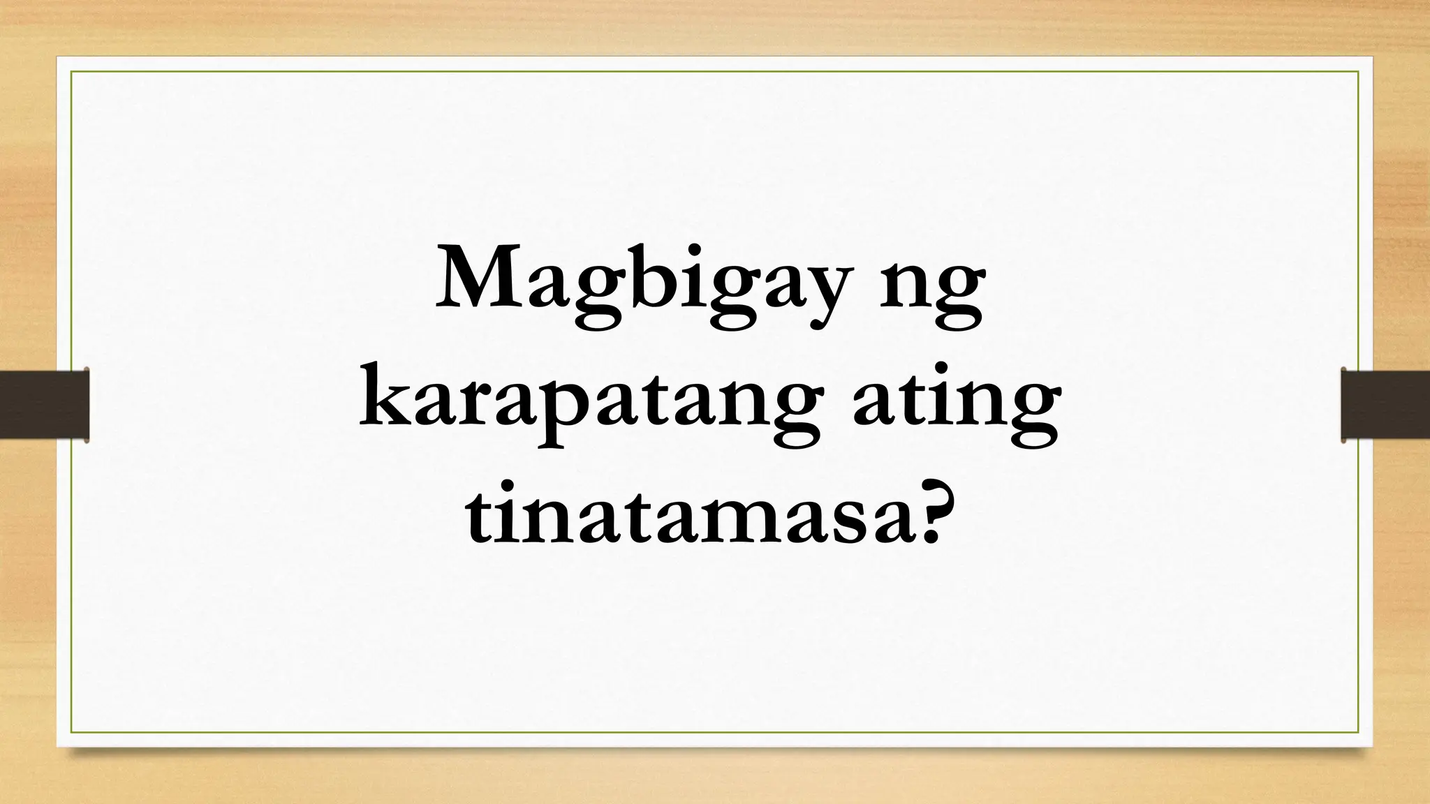 Magbigay ng
karapatang ating
tinatamasa?