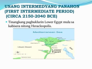 UNANG INTERMEDYANG PANAHON
(FIRST INTERMEDIATE PERIOD)
(CIRCA 2150-2040 BCE)
 Tinangkang pagbuklurin Lower Egypt mula sa
...