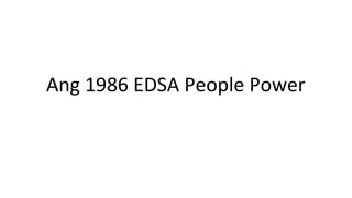 Ang 1986 EDSA People Power 
 