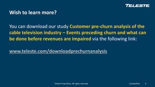 Teleste Proprietary. All rights reserved. Unclassified
Wish to learn more?
You can download our study Customer pre-churn a...