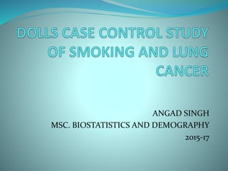 ANGAD SINGH
MSC. BIOSTATISTICS AND DEMOGRAPHY
2015-17
 