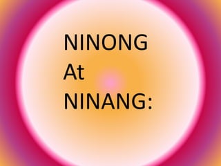 NINONG
At
NINANG:
 