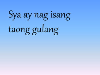 Sya ay nag isang
taong gulang
 