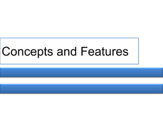 Concepts and Features
 