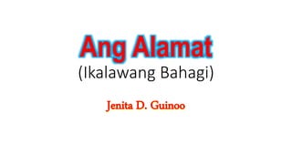 Ang Alamat
(Ikalawang Bahagi)
Jenita D. Guinoo
 