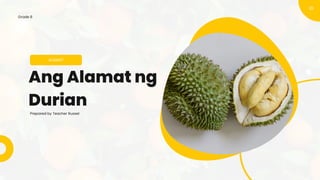 Ang Alamat ng
Durian
ALAMAT
Prepared by Teacher Russel
01
Grade 8
 