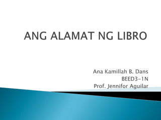 Ana Kamillah B. Dans
            BEED3-1N
Prof. Jennifor Aguilar
 