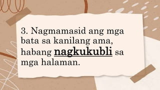 3. Nagmamasid ang mga
bata sa kanilang ama,
habang nagkukubli sa
mga halaman.
 