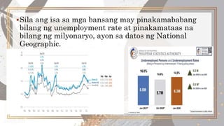 Sila ang isa sa mga bansang may pinakamababang
bilang ng unemployment rate at pinakamataas na
bilang ng milyonaryo, ayon sa datos ng National
Geographic.
 