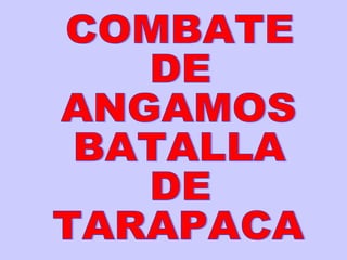 COMBATE DE ANGAMOS BATALLA DE TARAPACA 